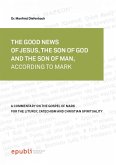 THE GOOD NEWS OF JESUS CHRIST, THE SON OF GOD AND SON OF MAN, ACCORDING TO MARK (eBook, ePUB)