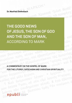 THE GOOD NEWS OF JESUS CHRIST, THE SON OF GOD AND SON OF MAN, ACCORDING TO MARK (eBook, ePUB) - Diefenbach, Manfred