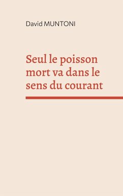 Seul le poisson mort va dans le sens du courant (eBook, ePUB) - Muntoni, David