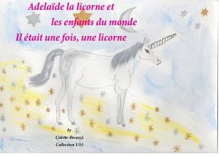 Adélaïde la licorne et les enfants du monde - Il était une fois, une licorne (eBook, ePUB)