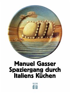 Spaziergang durch Italiens Küchen (eBook, ePUB) - Gasser, Manuel