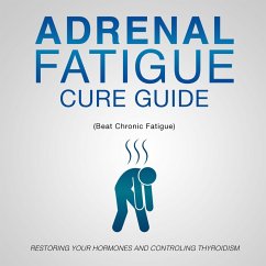 Adrenal Fatigue Cure Guide (Beat Chronic fatigue): Restoring your Hormones and Controling Thyroidism (eBook, ePUB) - Publishing, Speedy