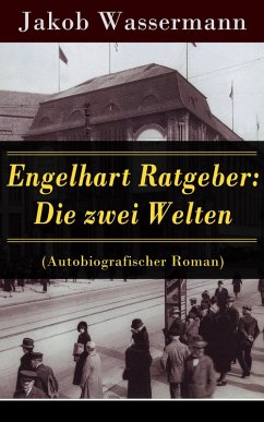 Engelhart Ratgeber: Die zwei Welten (Autobiografischer Roman) (eBook, ePUB) - Wassermann, Jakob