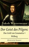 Der Geist des Pilgers: Das Gold von Caxamalca + Witberg (Historische Romane) (eBook, ePUB)