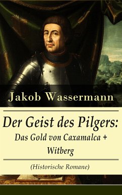 Der Geist des Pilgers: Das Gold von Caxamalca + Witberg (Historische Romane) (eBook, ePUB) - Wassermann, Jakob
