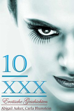 10 XXX Erotische Geschichten (eBook, ePUB) - Aaker, Abigail