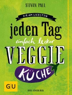 Die Am-liebsten-jeden-Tag-einfach-lecker-Veggie-Küche - Paul, Stevan;Beer, Günter