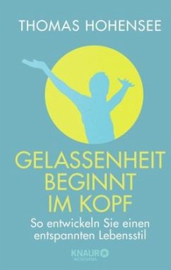 Gelassenheit beginnt im Kopf - Hohensee, Thomas