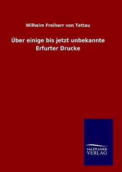 Über einige bis jetzt unbekannte Erfurter Drucke - Tettau, Wilhelm von