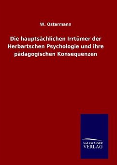 Die hauptsächlichen Irrtümer der Herbartschen Psychologie und ihre pädagogischen Konsequenzen - Ostermann, W.