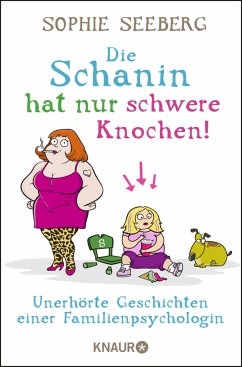 Die Schanin hat nur schwere Knochen! - Seeberg, Sophie