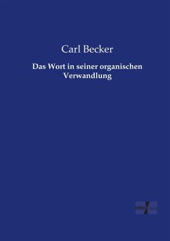 Das Wort in seiner organischen Verwandlung - Becker, Carl