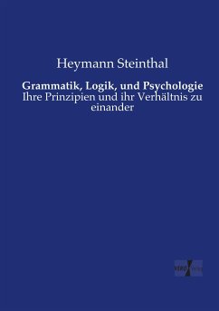 Grammatik, Logik, und Psychologie - Steinthal, Heymann