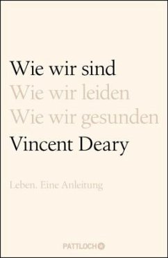 Wie wir sind. Wie wir leiden. Wie wir gesunden - Deary, Vincent