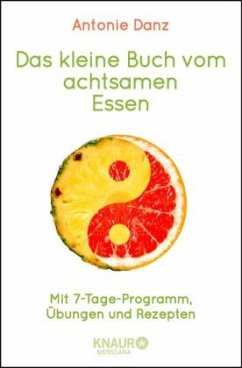 Das kleine Buch vom achtsamen Essen - Danz, Antonie