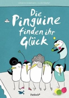 Die Pinguine finden ihr Glück - Lindemann, Johanna;Göpfert, Lucie