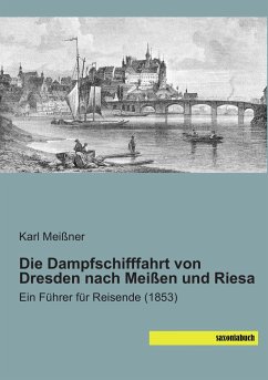 Die Dampfschifffahrt von Dresden nach Meißen und Riesa - Meißner, Karl