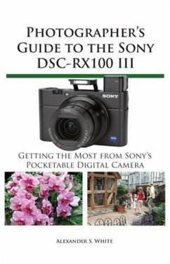 Photographer's Guide to the Sony DSC-RX100 III (eBook, ePUB) - White, Alexander S.