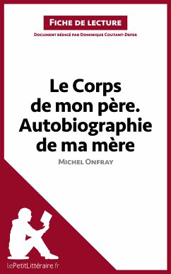 Le Corps de mon père. Autobiographie de ma mère de Michel Onfray (Fiche de lecture) (eBook, ePUB) - lePetitLitteraire; Coutant-Defer, Dominique