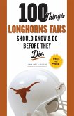 100 Things Longhorns Fans Should Know & Do Before They Die (eBook, ePUB)