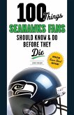 100 Things Seahawks Fans Should Know & Do Before They Die (eBook, ePUB)