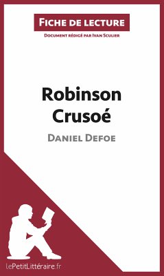 Robinson Crusoé de Daniel Defoe (Fiche de lecture) (eBook, ePUB) - lePetitLitteraire; Sculier, Ivan