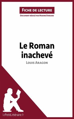 Le Roman inachevé de Louis Aragon (Fiche de lecture) (eBook, ePUB) - Lepetitlitteraire; Everard, Marine