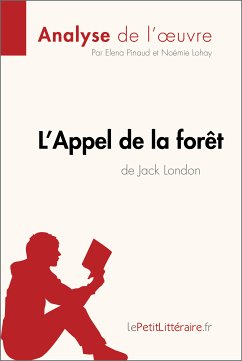 L'Appel de la forêt de Jack London (Aanalyse de l'oeuvre) (eBook, ePUB) - lePetitLitteraire; Pinaud, Elena; Lohay, Noémie