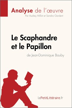 Le Scaphandre et le Papillon de Jean-Dominique Bauby (Analyse de l'oeuvre) (eBook, ePUB) - lePetitLitteraire; Millot, Audrey; Gardent, Sandra