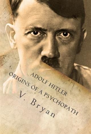Adolf Hitler Origins of a Psychopath (eBook, ePUB) Adolf Hitler Origins of a Psychopath (eBook, ePUB)