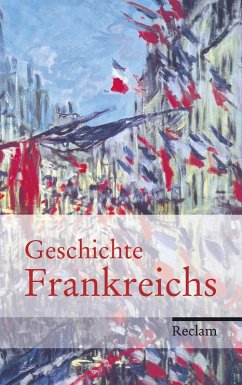 Geschichte Frankreichs (eBook, ePUB) - Haupt, Heinz-Gerhard; Hinrichs, Ernst; Martens, Stefan; Müller, Heribert; Schneidmüller, Bernd; Tacke, Charlotte