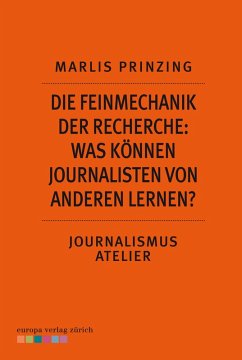 Die Feinmechanik der Recherche: Was können Journalisten von anderen lernen? (eBook, ePUB) - Prinzing, Marlis