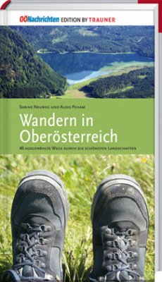 Wandern in Oberösterreich, 40 ausgewählte Wege durch die schönsten Landschaften - Neuweg, Sabine;Peham, Alois