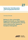 Beitrag zu einer universellen Baggerschnittstelle zur Übertragung elektrischer und hydraulischer Leistung sowie elektronischer Signale für komplexe Anbaugeräte Beitrag zu einer universellen Baggerschnittstelle zur Übertragung elektrischer und hydraulischer Leistung sowie elektronischer Signale für komplexe Anbaugeräte