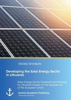 Developing the Solar Energy Sector in Lithuania: Solar Energy Sector Development Strategy for Lithuania based on the experience of the European Union - Sirvinskyte, Viktorija