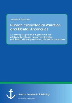 Human Craniofacial Variation and Dental Anomalies: An anthropological investigation into the relationship between human craniometric variation and the expression of orthodontic anomalies - Krecioch, Joseph R.