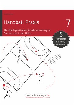 Handball Praxis 7 - Handballspezifisches Ausdauertraining im Stadion und in der Halle (eBook, PDF) - Madinger, Jörg