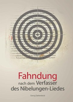 Fahndung nach dem Verfasser des Nibelungen-Liedes (eBook, PDF) - Dattenböck, Georg