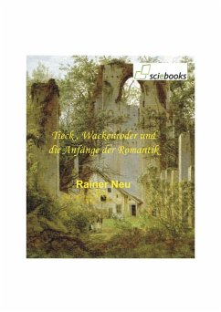 Tieck, Wackenroder und die Anfänge der Romantik (eBook, ePUB) - Neu, Rainer