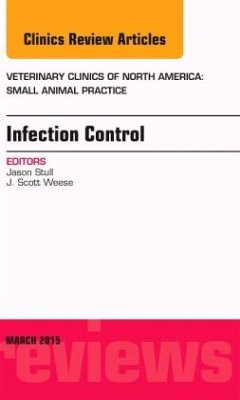 Infection Control, An Issue of Veterinary Clinics of North America: Small Animal Practice - Stull, Jason
