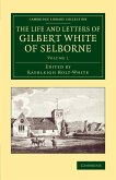 The Life and Letters of Gilbert White of Selborne - Volume 1