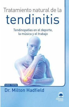 Tratamiento natural de la tendinitis : tendinopatías en el deporte, la música y el trabajo - Pérez Agustí, Adolfo; Hadfield, Milton; Masters Desarrollo Integral de la Persona