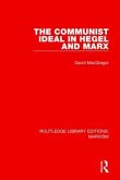 The Communist Ideal in Hegel and Marx (Rle Marxism)
