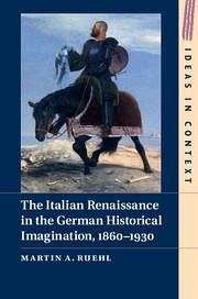 The Italian Renaissance in the German Historical Imagination, 1860-1930 - Ruehl, Martin A