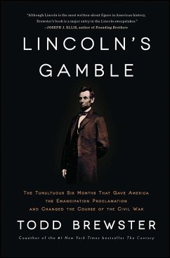 Lincoln's Gamble: The Tumultuous Six Months That Gave America the Emancipation Proclamation and Changed the Course of the Civil War - Brewster, Todd
