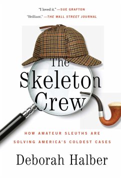 The Skeleton Crew: How Amateur Sleuths Are Solving America S Coldest Cases - Halber, Deborah
