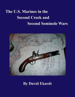 THE U.S. MARINES IN THE SECOND CREEK AND SECOND SEMINOLE WARS - Ekardt, David Arthur