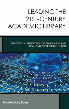 Leading the 21st-Century Academic Library - Eden, Bradford Lee