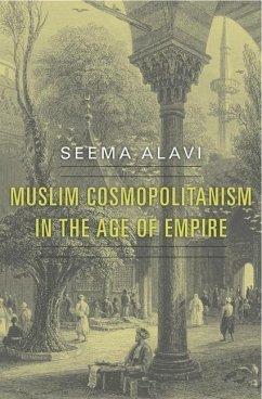 Muslim Cosmopolitanism in the Age of Empire - Alavi, Seema