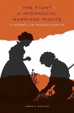 The Fight for Interracial Marriage Rights in Antebellum Massachusetts - Moulton, Amber D